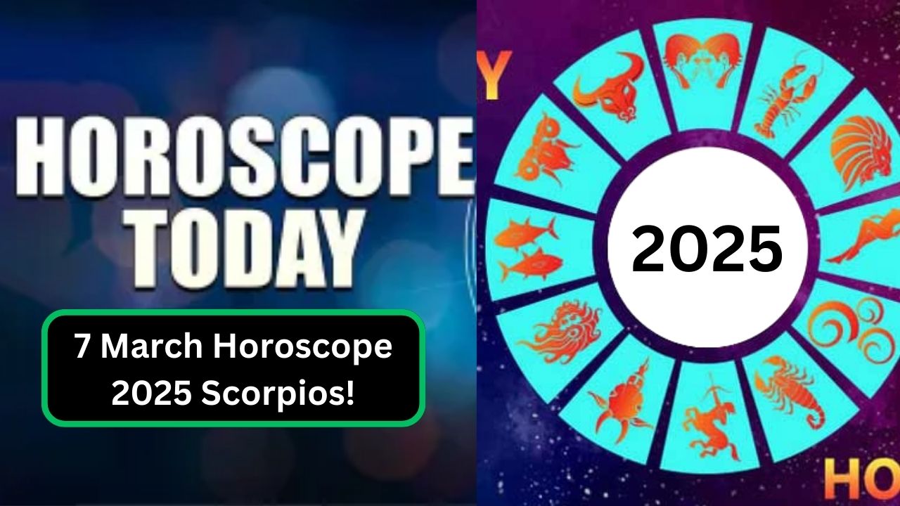 7 March Horoscope 2025 Scorpio: A Day of Surprising Changes & New Opportunities!