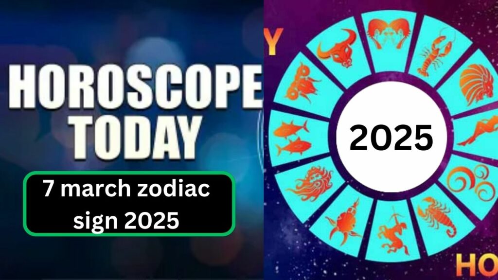 7 march zodiac sign 2025